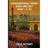 Conversational French Quick and Easy - Part I, II, and III