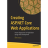 Creating ASP.NET Core Web Applications: Proven Approaches to Application Design and Development