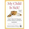 My Child Is Sick!: Expert Advice for Managing Common Illnesses and Injuries