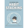 Habit Stacking: How To Change Any Habit In 30 Days