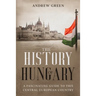 The History of Hungary: A Fascinating Guide to this Central European Country