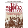 The Whiskey Rebellion: Frontier Epilogue to the American Revolution