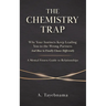 The Chemistry Trap: Why Your Instincts Keep Leading You to the Wrong Partners and How to Finally Choose Differently