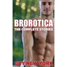 The Complete Brorotica: 15 Stories of Straight men and Gay Sex