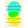 The Knowledge Illusion: Why We Never Think Alone