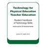 Technology for Physical Education Teacher Education: Student Handbook of Technology Skills Instruction & Assessment