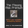 The Missing Risk Premium: Why Low Volatility Investing Works