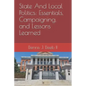 State And Local Politics: Essentials, Campaigning, and Lessons Learned