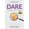 Dare to Discover Your Purpose: Retire, Refire, Rewire