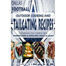 Cookbooks for Fans: Dallas Football Outdoor Cooking and Tailgating Recipes: Cookbooks for Cowboy FANS - Barbecuing & Grilling Meat & Game