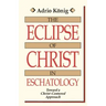 The Eclipse of Christ in Eschatology: Toward a Christ-Centered Approach