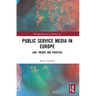 Public Service Media in Europe: Law, Theory and Practice