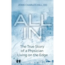 All In: The True Story of a Physician Living on the Edge