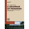 A Grammar of Papapana: An Oceanic Language of Bougainville, Papua New Guinea