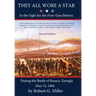 They All Wore a Star: In The Fight for the Four-Gun Battery During the Battle of Resaca, Georgia May 15, 1864
