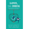 Love, the Drug: From the Trap of Addiction to the Freedom of Recovery