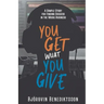 You Get What You Give: A Simple Story for Finding Success in the Music Business