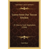 Leaves from Our Tuscan Kitchen: Or How to Cook Vegetables (1900)