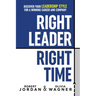 Right Leader, Right Time: Discover Your Leadership Style for a Winning Career and Company