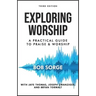 Exploring Worship Third Edition: A Practical Guide to Praise and Worship
