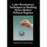 Color Revolutions: Techniques in Breaking Down Modern Political Regimes