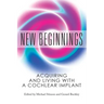 New Beginnings: Acquiring and Living with a Cochlear Implant