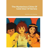 The Mysterious Cities Of Gold (Out Of Series)