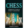 Chess: A Beginner's Guide to Chess Fundamentals