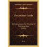The Archer's Guide: Or Instructions For The Use Of The Long Bow (1855)