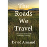 The Roads We Travel: A Memoir on the Craft of Writing and Living
