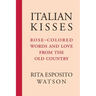 Italian Kisses: Rose-Colored Words and Love from the Old Country
