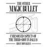 The Other Magic Bullet: Unresolved Aspects Of The Third Shot In Dallas