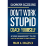 Don't Work Stupid, Coach Yourself: 40 Things Managers Won't Tell You. A Step by Step Guide to Coach Yourself
