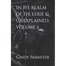 In the Realm of the Eerie & Unexplained: Volume 2