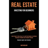 Real Estate Investing for Beginners: Learn How to Find, Buy, Fix, and Flip Houses to Achieve Financial Freedom and Passive Income (Become Agent and In