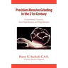 Precision Abrasive Grinding in the 21st Century