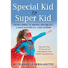 Special Kid to Super Kid: Overcoming Learning Disability, Language Delay, and Autism