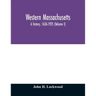 Western Massachusetts: a history, 1636-1925 (Volume I)