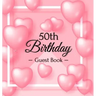 50th Birthday Guest Book: Keepsake Gift for Men and Women Turning 50 - Hardback with Funny Pink Balloon Hearts Themed Decorations & Supplies, Personal
