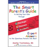 Smart Parent's Guide to Getting Your Kids Through Checkups, Illnesses, and Accidents: Expert Answers to the Questions Parents Ask Most