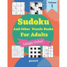 Sudoku And Other Puzzle Books For Adults Volume 1: 5 Variant Logic Games And Puzzles Featuring Sudoku Easy to Hard, Cross Number, Kakuro Cross Sums, S