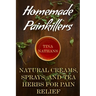 Homemade Painkillers: Natural Creams, Sprays, and Tea Herbs for Pain Relief: (Healthy Healing, Natural Healing)