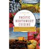 A History of Pacific Northwest Cuisine: Mastodons to Molecular Gastronomy