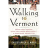 Walking to Vermont: From Times Square Into the Green Mountains -- A Homeward Adventure