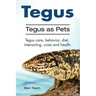 Tegus. Tegus as Pets. Tegus care, behavior, diet, interacting, costs and health.