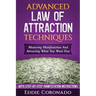 Advanced Law of Attraction Techniques: Mastering Manifestation and Attracting What You Want Fast!
