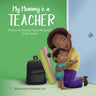 My Mommy is a Teacher