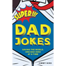 Super Dad Jokes: Saving the World, One Bad Joke at a Time