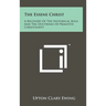 The Essene Christ: A Recovery Of The Historical Jesus And The Doctrines Of Primitive Christianity