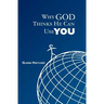 Why God Thinks He Can Use You